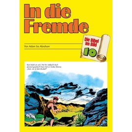 In die Fremde: Von Adam bis Abraham (Die Bibel im Bild / Biblische Geschichten im Abenteuercomic-Stil)