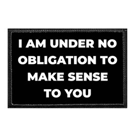 I Am Under No Obligation to Make Sense to You | Hook and Loop Attach for Hats, Jeans, Vest, Coat | 2x3 in | by Pull Patch
