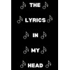 Lyrics In My Head: Blank Lined Journal/Notebook Gift for Songwriters,