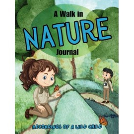 A Walk in Nature Journal: Recordings of a Wild Child