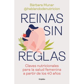 Reinas sin reglas: Claves nutricionales para la salud femenina a partir de los 40 años (Bienestar, salud y vida sana)