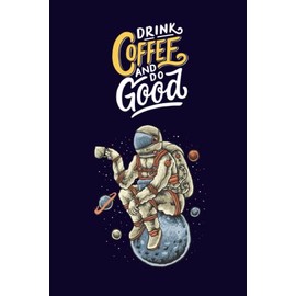 Funny Astronaut Drinking Coffee Space - Funny Cute Journal For Coffee Addict & Lovers: Lined Notebook / Journal Gift 6x9 in. 100 Pages - Soft Cover ... for Journal, Doodling, Sketching and Notes