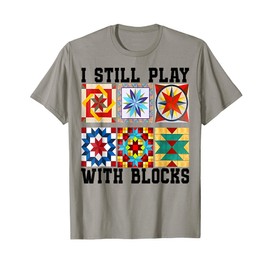 Cool Quilting I Still Play With Blocks Quilt for Women Cute T-Shirt