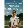 The Biography of Novak Djokovic
