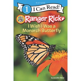 Ranger Rick: I Wish I Was a Monarch Butterfly (I Can Read Level 1)