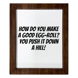 Los Drinkware Hermanos How Do You Make A Good Egg-Roll? You Push It Down A Hill! - Funny Decor Sign Wall Art In Full Print With Wood Frame, 14X17