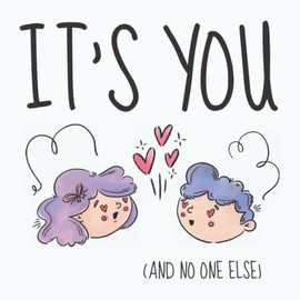 It's You and No One Else: Cute and Funny Love Journal and Notebook, The Perfect Valentine Gift Idea for your Loved One, Girlfriend, Boyfriend, Husband ... or Anniversary. Lined, Square format.
