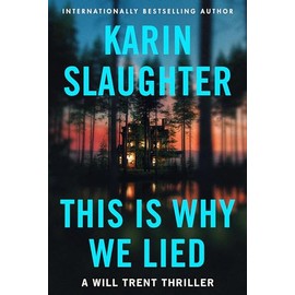 This Is Why We Lied: A Will Trent Thriller