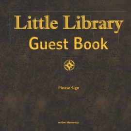 Little Library Guest Book: Promote Local Reading - Grow Library Membership - Record Books Read, Books Donated, and Book Recommendations - Little Free Library - School - City - Church - Coffee Shop