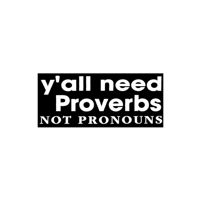 Y'all Need Proverbs Not Pronouns Black & White Vinyl Decal