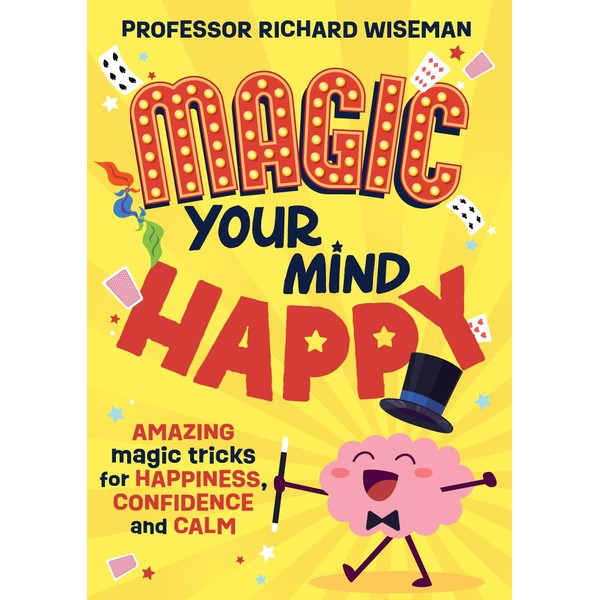 Magic Your Mind Happy: Amazing magic tricks for happiness, confidence