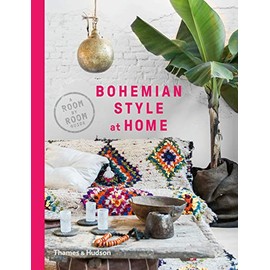Bohemian Style at Home A Room-by-Room Guide /anglais