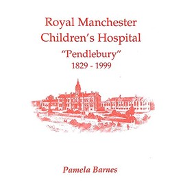 Royal Manchester Children's Hospital "Pendlebury" 1829-1999