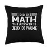 I Did The Math The Answer Is Jeux de Paume