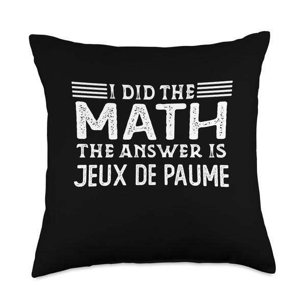 I Did The Math The Answer Is Jeux de Paume