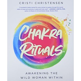 Chakra Rituals: Awakening the Wild Woman Within