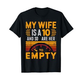 Mens My Wife Is A 10 And So Are Her Miles To Empty Funny My Wife T-Shirt