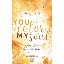 You Color my Soul: Pumpkin Spice und Kastanientiere (Liebesroman) (DESTROYED)