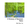 A Dictionary of Numismatic Names