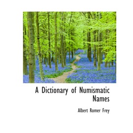 A Dictionary of Numismatic Names