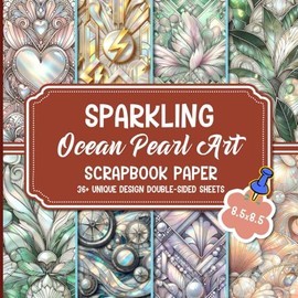 Sparkling Ocean Pearl Art Scrapbook Paper: Ocean-inspired Designs For Scrapbooking, DIY Projects, Card Making, And Mixed Media
