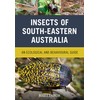 Insects of South-Eastern Australia: An Ecological and Behavioural Guide