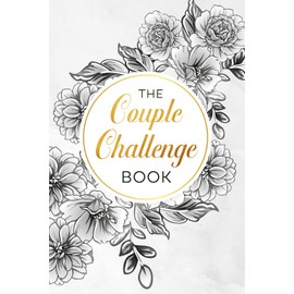 The Couple Challenge Book: 130 défis amoureux à découvrir et à partager pour cultiver la complicité et la romance à deux - Le livre idéal pour renforcer votre couple