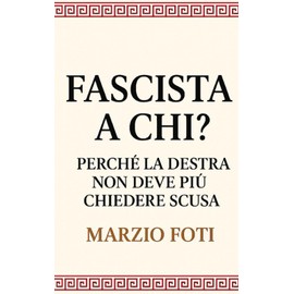 Fascista a Chi? Perché la destra non deve più chiedere scusa