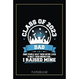 Mens Graduation Gift Proud Dad Of A Class Of 2023 Graduate Notebook: Graduation Gift Diary For Notes, Congratulations, Graduate Journal, Gold Graduate ... Journal, 6x9 college ruled notebook