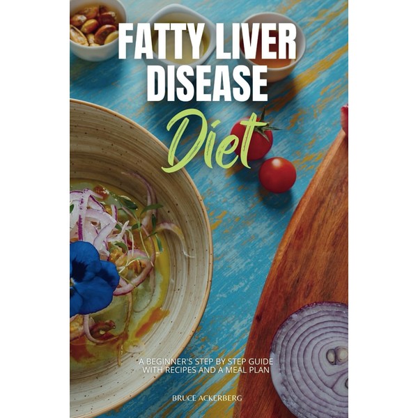 Fatty Liver Disease Diet: A Beginner's Step by Step Guide