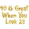 40 Is Great When You Look 28 Gold Glitter Banner