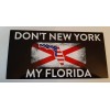 DON'T NEW YORK MY FLORIDA STATE BLACK BACKGROUND BUMPER STICKER