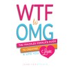 WTF to OMG: The Frazzled Female's Guide to Creating a
