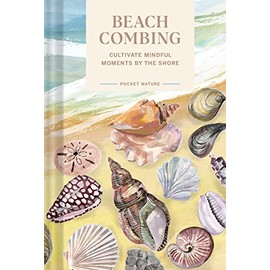 Pocket Nature Series: Beachcombing: Cultivate Mindful Moments by the Shore