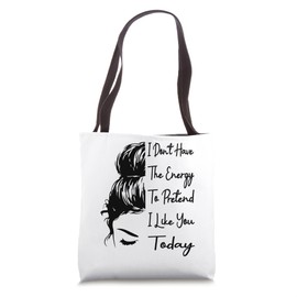 I Don't Have the Energy to Pretend I Like You Today Funny Tote Bag