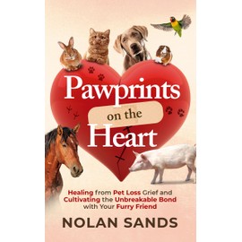  Pawprints on the Heart: Healing From Pet Loss Grief and Cultivating the Unbreakable Bond With Your Furry Friend