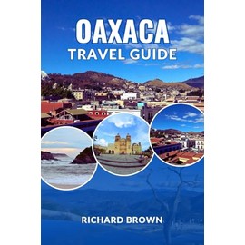 Oaxaca Travel Guide 2025