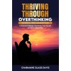 Thriving Through Overthinking: The Essential Stress Management Book to Overcome