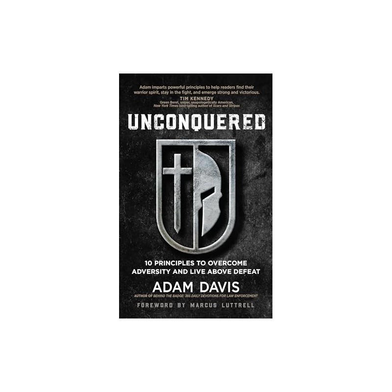 Unconquered: 10 Principles to Overcome Adversity and Live above Defeat