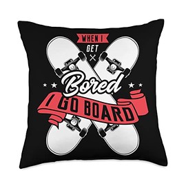 When I get bored I go board skateboard Skater Gift When I get Bored I go Board Gifts for a Skateboarder Skater Throw Pillow, 18x18, Multicolor