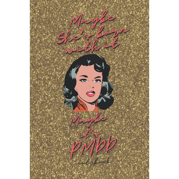 Maybe She's Born With It, Maybe it's PMDD Notebook