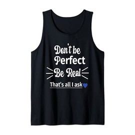 Don't Be Perfect Be Real Life Inspiration Motivation Quote Tank Top