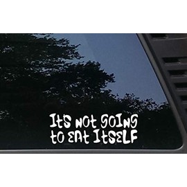 High Viz Inc It's Not Going to Eat Itself - 8" x 2 3/4" die Cut Vinyl Decal for Cars, Trucks, Windows, Boats, Tool Boxes, etc NOT Printed!