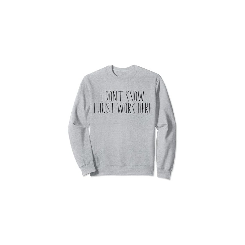 I Don't Know I Just Work Here Funny Sarcasm Quotes