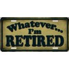 Whatever I'm Retired Metal License Plate