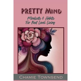 PRETTY Mind: Mindsets and Habits for Next Level Living