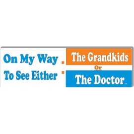 Funny Car Magnet Bumper Sticker, On My Way to See Either The Grandkids Or The Doctor, 3x10 inches, Vinyl (10, Adhesive Vinyl)