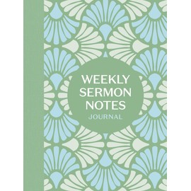 Weekly Sermon Notes Journal: An Inspirational Notebook for Christians to Take Notes in Church, at Conferences, in Small Groups, and During Bible Studies