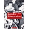 Radsport im Nationalsozialismus: Ein fast vergessenes Kapitel der deutschen Sportgeschichte
