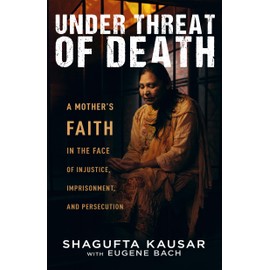 Under Threat of Death: A Mother's Faith in the Face of Injustice, Imprisonment, and Persecution